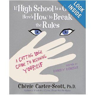 If High School Is a Game, Here's How to Break the Rules A Cutting Edge Guide to Becoming Yourself Cherie Carter Scott 9780385327961 Books