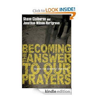 Becoming the Answer to Our Prayers Prayer for Ordinary Radicals eBook Shane Claiborne, Jonathan Wilson Hartgrove Kindle Store