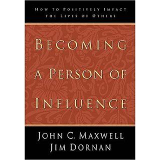 Becoming A Person of Influence John C. Maxwell 9780785271147 Books