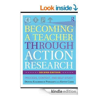 Becoming a Teacher through Action Research Process, Context, and Self Study eBook Donna Kalmbach Phillips, Kevin Carr Kindle Store