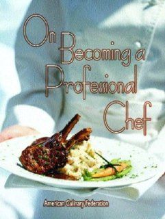 On Becoming a Professional Chef Michael Baskette CEC CCE AAC 9780131137288 Books