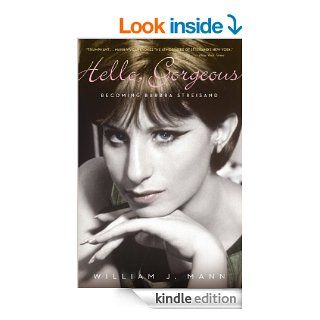 Hello, Gorgeous Becoming Barbra Streisand   Kindle edition by William J. Mann. Biographies & Memoirs Kindle eBooks @ .