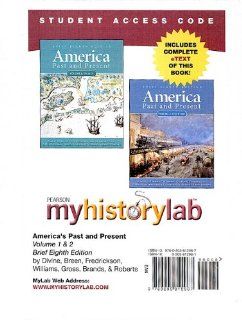 MyHistoryLab with Pearson eText    Standalone Access Card    for America Past and Present, Brief, Volumes 1 or 2  (8th Edition) (Myhistorylab (Access Codes)) (9780205812967) Robert A. Divine, T. H. Breen, George M. Fredrickson, R. Hal Williams, Ariela J. 