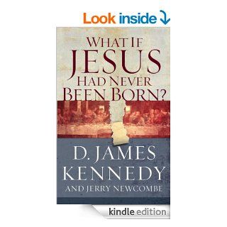 What if Jesus Had Never Been Born?   Kindle edition by D. James Kennedy, Jerry ewcombe. Religion & Spirituality Kindle eBooks @ .