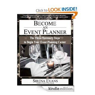 Become an Event Planner The Three Necessary Steps to Begin Your Event Planning Career eBook Sirena Evans Kindle Store