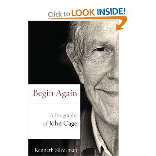 Begin Again A Biography of John Cage Kenneth Silverman 9780810128309 Books