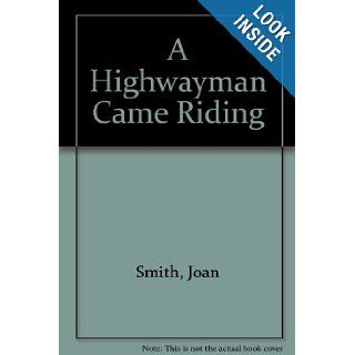 A Highwayman Came Riding Joan Smith 9780753175989 Books