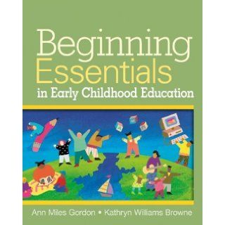 Beginning Essentials in Early Childhood Education by Gordon, Ann, Williams Browne, Kathryn [Cengage, 2006] (Paperback) Books