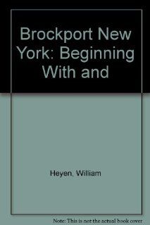 Brockport New York Beginning With and (9780935061277) William Heyen Books