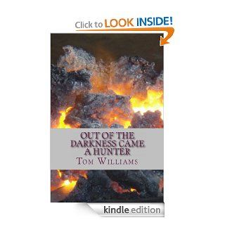 OUT OF THE DARKNESS CAME A HUNTER   Kindle edition by Tom Williams. Literature & Fiction Kindle eBooks @ .