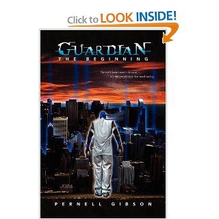 Guardian The Beginning Pernell Gibson 9781436355766 Books