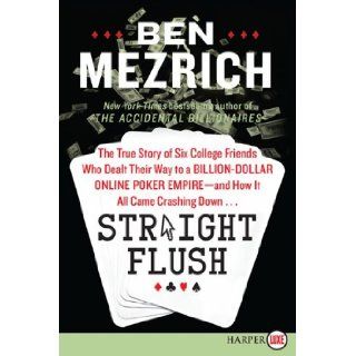 Straight Flush LP The True Story of Six College Friends Who Dealt Their Way to a Billion Dollar Online Poker Empire  and How It All Came Crashing Down Ben Mezrich 9780062253675 Books