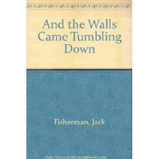 And the Walls Came Tumbling Down J. Fishman 9780821714447 Books