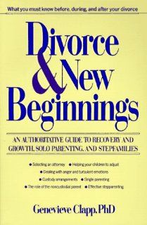 Divorce and New Beginnings An Authoritative Guide To Recovery and Growth, Solo Parenting, and Stepfamilies 9780471526315 Social Science Books @