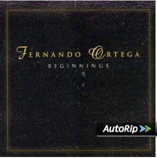 Fernando Ortega   Beginnings Music