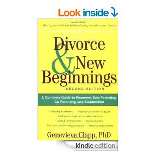 Divorce and New Beginnings A Complete Guide to Recovery, Solo Parenting, Co Parenting, and Stepfamilies eBook Genevieve Clapp Kindle Store
