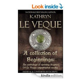 A Collection of Beginnings An Anthology of opening chapters from the unpublished works of Kathryn Le Veque   Kindle edition by Kathryn Le Veque. Romance Kindle eBooks @ .