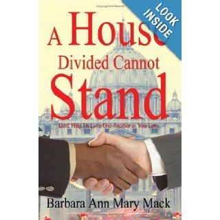 A House Divided Cannot Stand Lord, Help Us Love One Another as You Love Barbara Mack 9781418430351 Books