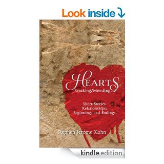 Hearts Breaking/MendingShort Stories Relationships Beginnings and Endings eBook Stephen Jerome Kohn Kindle Store