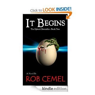 It Begins (The Egbert Chronicles) eBook Rob Cemel Kindle Store