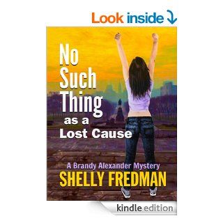 No Such Thing As a Lost CauseA Brandy Alexander Mystery (No Such Thing AsA Brandy Alexander Mystery)   Kindle edition by Shelly Fredman. Mystery, Thriller & Suspense Kindle eBooks @ .