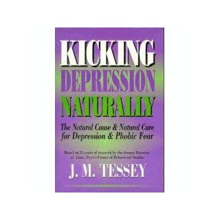 Kicking Depression Naturally The Natural Cause and Natural Cure for Depression J. M. Tessey Books