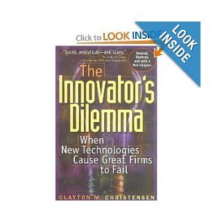 The Innovator's Dilemma When New Technologies Cause Great Firms to Fail (Management of Innovation and Change Series) Clayton M. Christensen Books