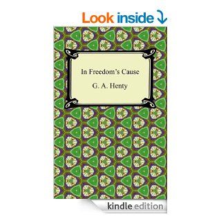 In Freedom's Cause [with Biographical Introduction]   Kindle edition by G. A. Henty. Literature & Fiction Kindle eBooks @ .