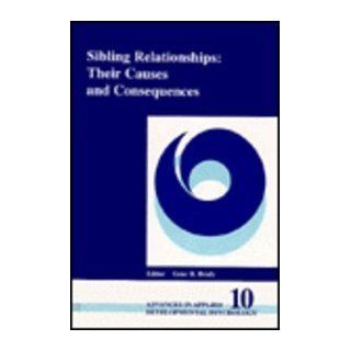 Sibling Relationships Their Causes and Consequences (Advances in Applied Developmental Psychology) Gene H. Brody 9781567501803 Books