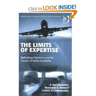 The Limits of Expertise Rethinking Pilot Error and the Causes of Airline Accidents (9780754649656) R. Key Dismukes, Benjamin A. Berman, Loukia D. Loukopoulos Books