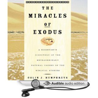 The Miracles of Exodus A Scientist's Discovery of the Extraordinary Natural Causes of the Biblical Stories (Audible Audio Edition) Colin Humphreys, William Neenan Books