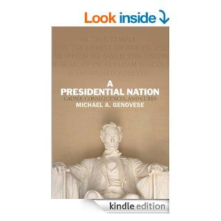 A Presidential Nation Causes, Consequences, and Cures eBook Michael A. Genovese Kindle Store