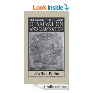 The Order of the Causes of Salvation and Damnation   Kindle edition by William Perkins, Therese B. McMahon, C. Matthew McMahon. Religion & Spirituality Kindle eBooks @ .