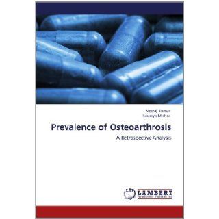 Prevalence of Osteoarthrosis A Retrospective Analysis Neeraj Kumar, Saumya Mishra 9783659148255 Books