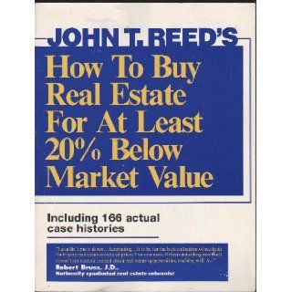 How to Buy Real Estate for at Least 20% Below Market Value, Volume 1 John T. Reed 9780939224241 Books