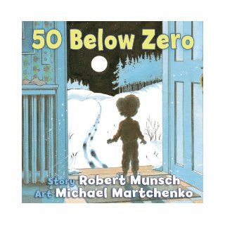 50 Below Zero (9781554515325) Robert Munsch, Michael Martchenko Books