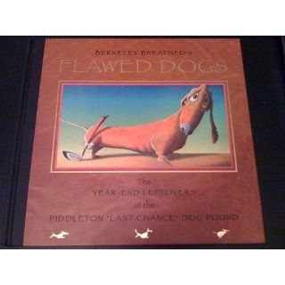 Flawed Dogs The Year End Leftovers at the Piddleton "Last Chance" Dog Pound Berkeley Breathed 9780316713597 Books