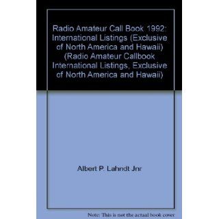 1992 Radio Amateur Callbook International Listings (Radio Amateur Callbook International Listings, Exclusive of North America and Hawaii) Albert P. Lahndt Jnr 9780823087112 Books