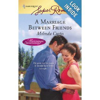A Marriage Between Friends Melinda Curtis 9780373715015 Books
