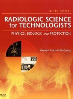 Radiologic Science for Technologists Physics, Biology, and Protection, 9e (RADIOLOGIC SCIENCE FOR TECHNOLOGISTS PHYS, BIOL & PROTECTION) 9780323048378 Medicine & Health Science Books @