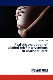 Realistic evaluation of alcohol brief interventions in antenatal care 9783659318122 Medicine & Health Science Books @