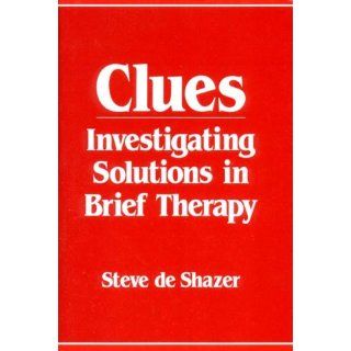Clues Investigating Solutions in Brief Therapy Steve de Shazer 9780393700541 Books