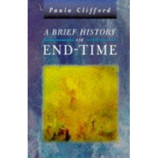 A Brief History of End Time Paula Clifford 9780745934600 Books