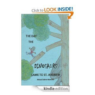 The Day The Dinosaurs Came To St. Andrew eBook Mutzai Dabrio Martinez Kindle Store