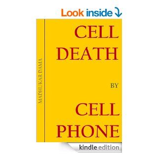 Cell Death By Cell Phone I never thought cell phones could give me so many problems   Kindle edition by Madhukar Dama. Health, Fitness & Dieting Kindle eBooks @ .