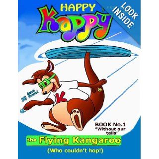 Happy Kappy The Flying Kangaroo (Who couldn't hop) Book No.1 "Without our tails." (Volume 1) MR. George H. Gisser, Mr. Seth Regan, Mr. Marshall C. Gisser, Mr. Daryl K. Gisser, Ms. Irene Unger 9780615455228 Books