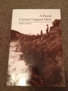 A Flood Cannot Happen Here The Story of Lower Goose Creek Reservoir, Oakley, Idaho, 1984 (9780963631015) Kathleen Hedberg Books