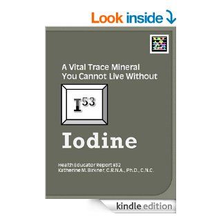 Iodine, A Vital Trace Mineral You Cannot Live Without   Kindle edition by Katherine M. Birkner. Health, Fitness & Dieting Kindle eBooks @ .