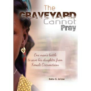 The Grave Yard Cannot Pray Baba Galleh Jallow 9780957407312 Books