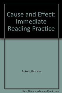 Cause and Effect Immediate Reading Practice Patricia Ackert 9780883773215 Books